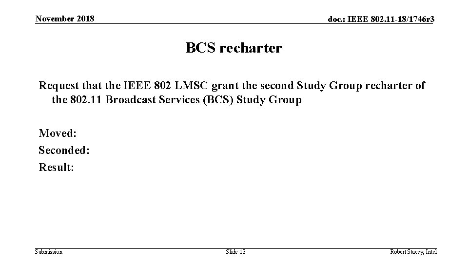 November 2018 doc. : IEEE 802. 11 -18/1746 r 3 BCS recharter Request that