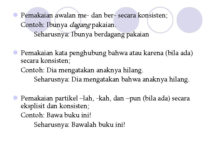 l Pemakaian awalan me- dan ber- secara konsisten; Contoh: Ibunya dagang pakaian. Seharusnya: Ibunya l Pemakaian awalan me- dan ber- secara konsisten; Contoh: Ibunya dagang pakaian. Seharusnya: Ibunya