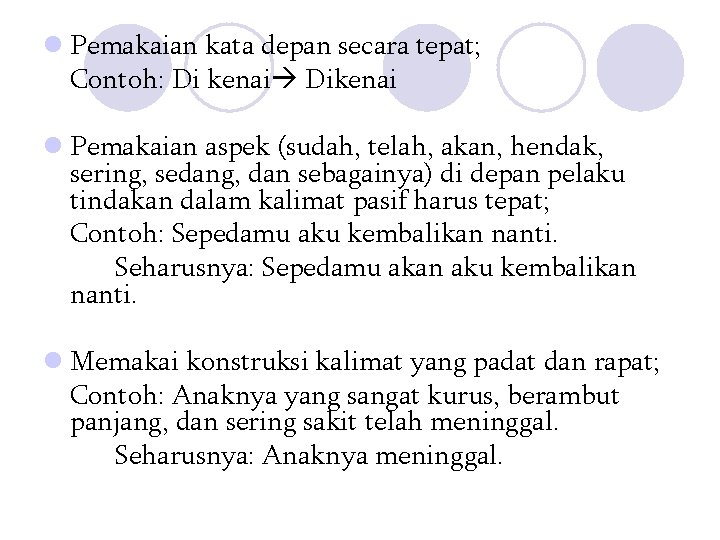 l Pemakaian kata depan secara tepat; Contoh: Di kenai Dikenai l Pemakaian aspek (sudah,