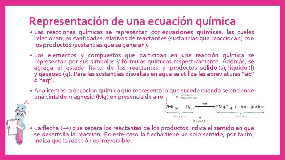 Representación de una ecuación química • Las reacciones químicas se representan con ecuaciones químicas,