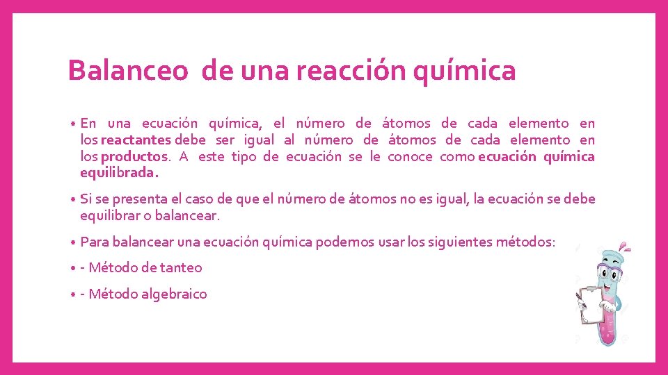 Balanceo de una reacción química • En una ecuación química, el número de átomos