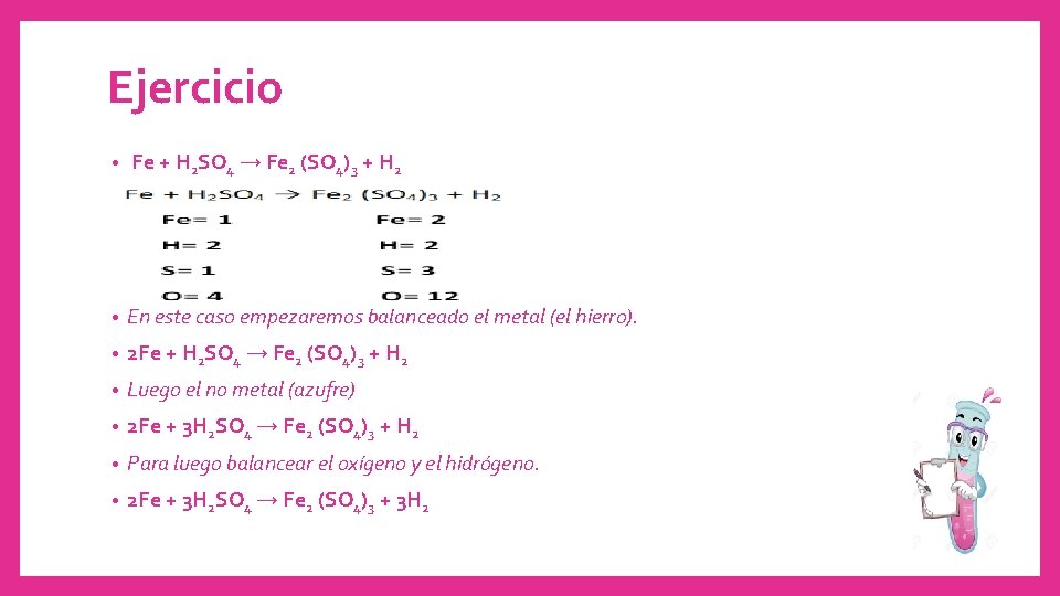 Ejercicio • Fe + H 2 SO 4 → Fe 2 (SO 4)3 +