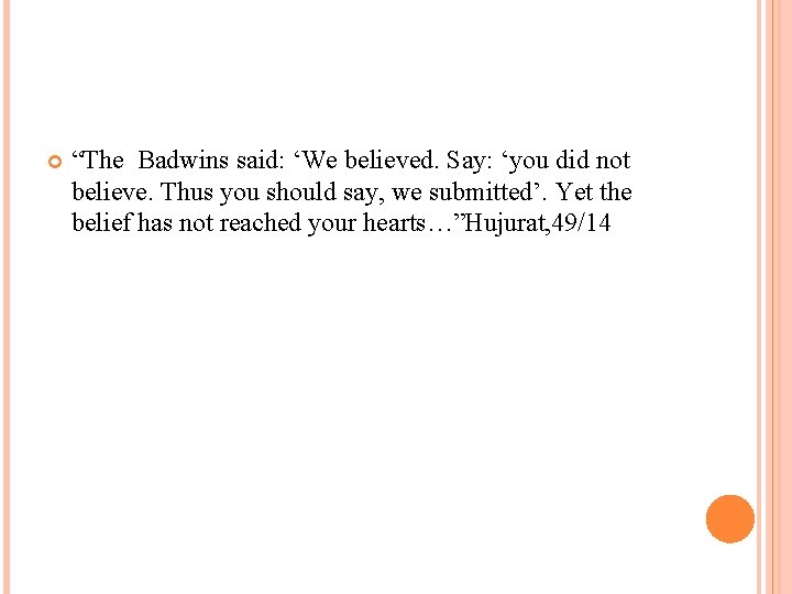  “The Badwins said: ‘We believed. Say: ‘you did not believe. Thus you should