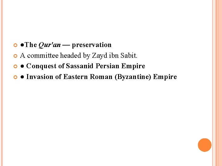 ●The Qur'an — preservation A committee headed by Zayd ibn Sabit. ● Conquest of