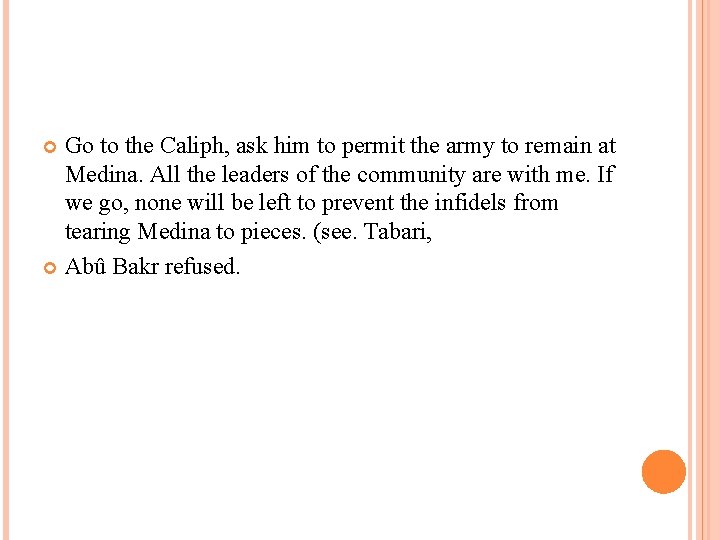 Go to the Caliph, ask him to permit the army to remain at Medina.