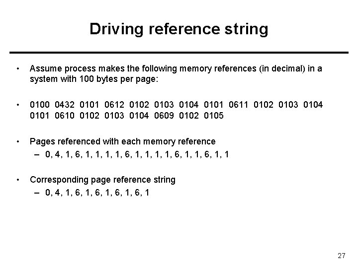 Driving reference string • Assume process makes the following memory references (in decimal) in
