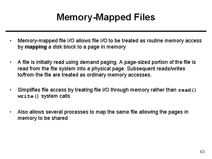Memory-Mapped Files • Memory-mapped file I/O allows file I/O to be treated as routine