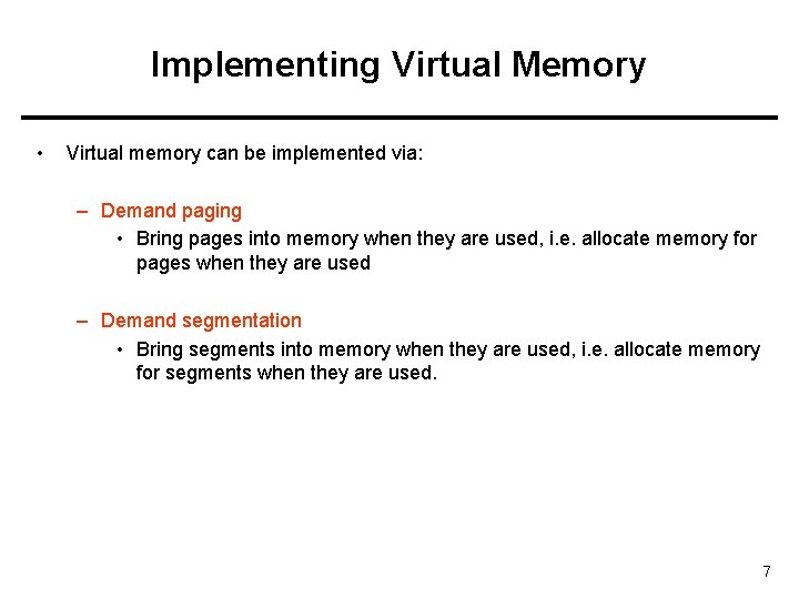 Implementing Virtual Memory • Virtual memory can be implemented via: – Demand paging •