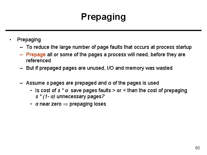 Prepaging • Prepaging – To reduce the large number of page faults that occurs