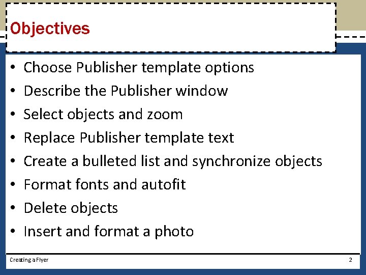 Objectives • • Choose Publisher template options Describe the Publisher window Select objects and