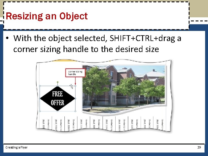 Resizing an Object • With the object selected, SHIFT+CTRL+drag a corner sizing handle to