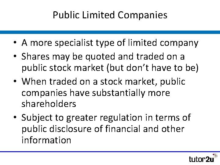 Public Limited Companies • A more specialist type of limited company • Shares may Public Limited Companies • A more specialist type of limited company • Shares may