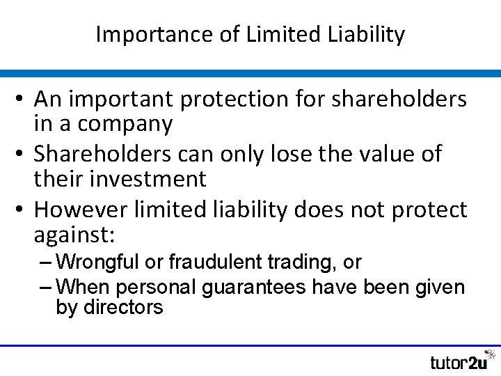 Importance of Limited Liability • An important protection for shareholders in a company • Importance of Limited Liability • An important protection for shareholders in a company •