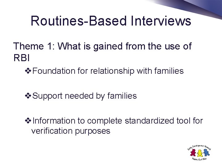Routines-Based Interviews Theme 1: What is gained from the use of RBI v. Foundation