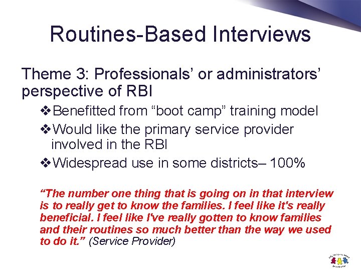 Routines-Based Interviews Theme 3: Professionals’ or administrators’ perspective of RBI v. Benefitted from “boot