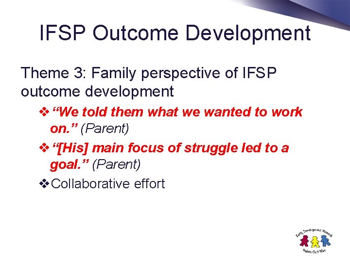 IFSP Outcome Development Theme 3: Family perspective of IFSP outcome development v“We told them