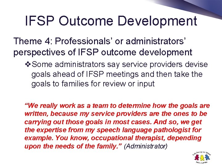IFSP Outcome Development Theme 4: Professionals’ or administrators’ perspectives of IFSP outcome development v.