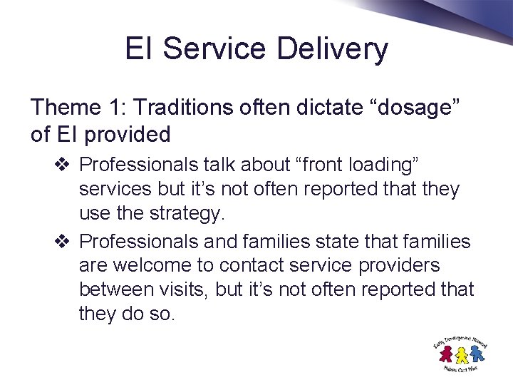 EI Service Delivery Theme 1: Traditions often dictate “dosage” of EI provided v Professionals