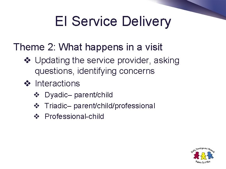 EI Service Delivery Theme 2: What happens in a visit v Updating the service