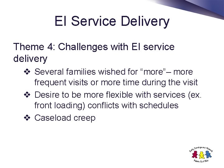 EI Service Delivery Theme 4: Challenges with EI service delivery v Several families wished