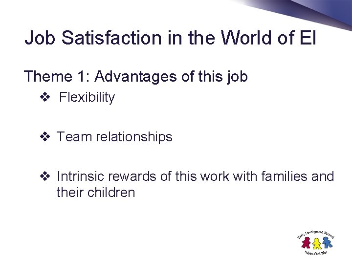 Job Satisfaction in the World of EI Theme 1: Advantages of this job v