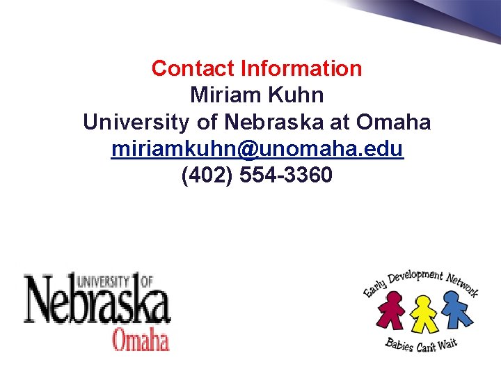 Contact Information Miriam Kuhn University of Nebraska at Omaha miriamkuhn@unomaha. edu (402) 554 -3360