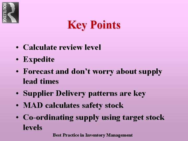 Key Points • Calculate review level • Expedite • Forecast and don’t worry about