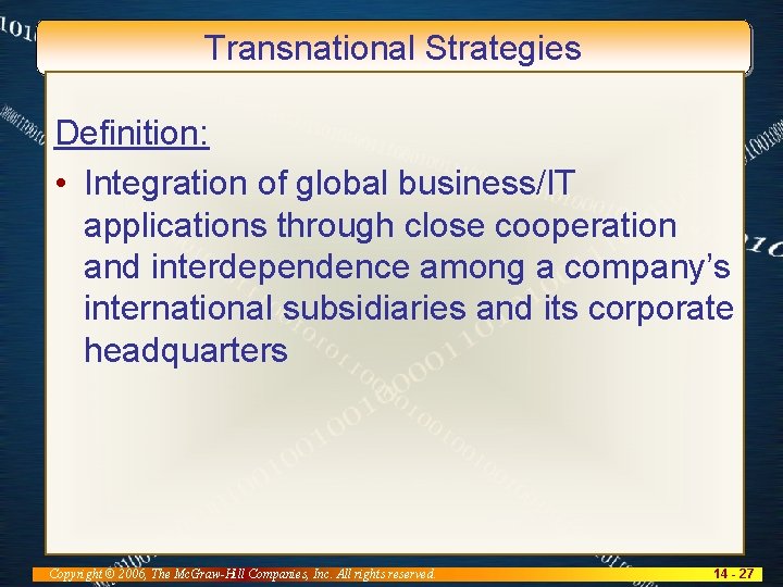 Transnational Strategies Definition: • Integration of global business/IT applications through close cooperation and interdependence