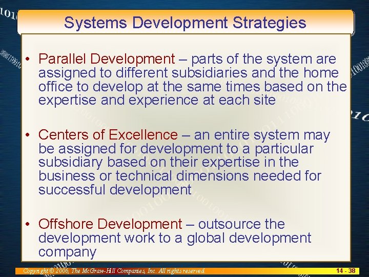 Systems Development Strategies • Parallel Development – parts of the system are assigned to