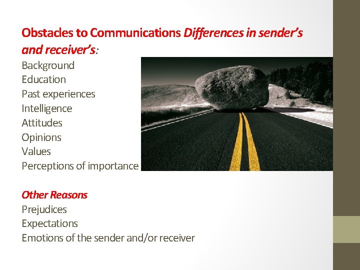 Obstacles to Communications Differences in sender’s and receiver’s: Background Education Past experiences Intelligence Attitudes