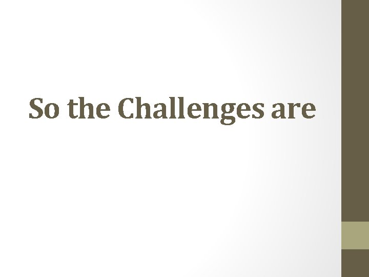 So the Challenges are 