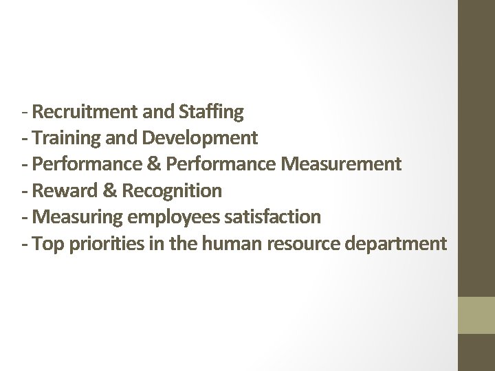 - Recruitment and Staffing - Training and Development - Performance & Performance Measurement -