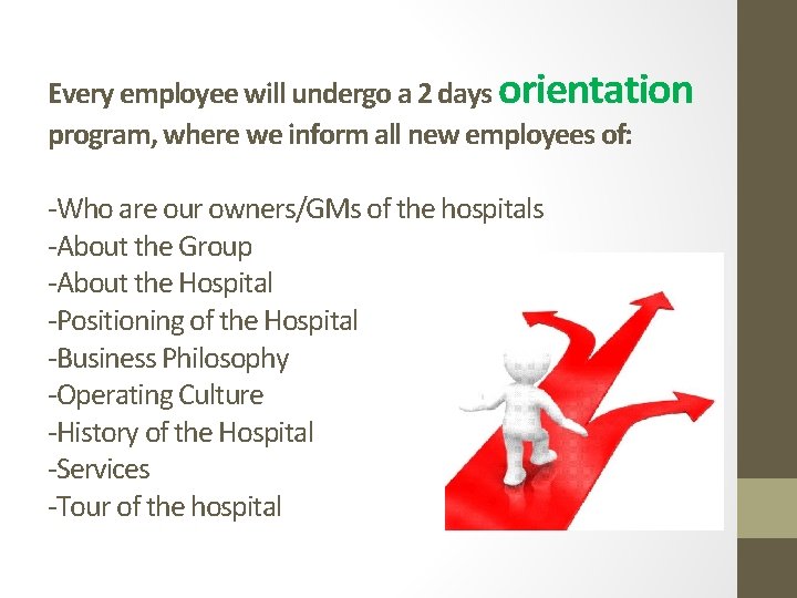 Every employee will undergo a 2 days orientation program, where we inform all new