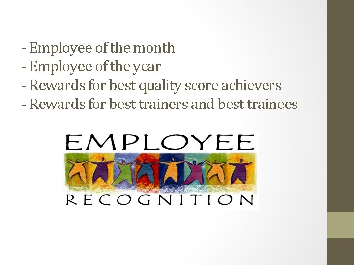 - Employee of the month - Employee of the year - Rewards for best