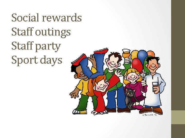 Social rewards Staff outings Staff party Sport days 