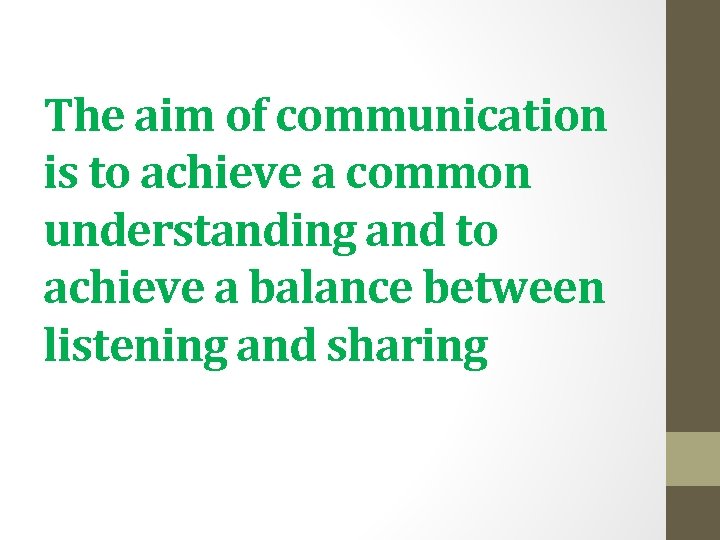 The aim of communication is to achieve a common understanding and to achieve a