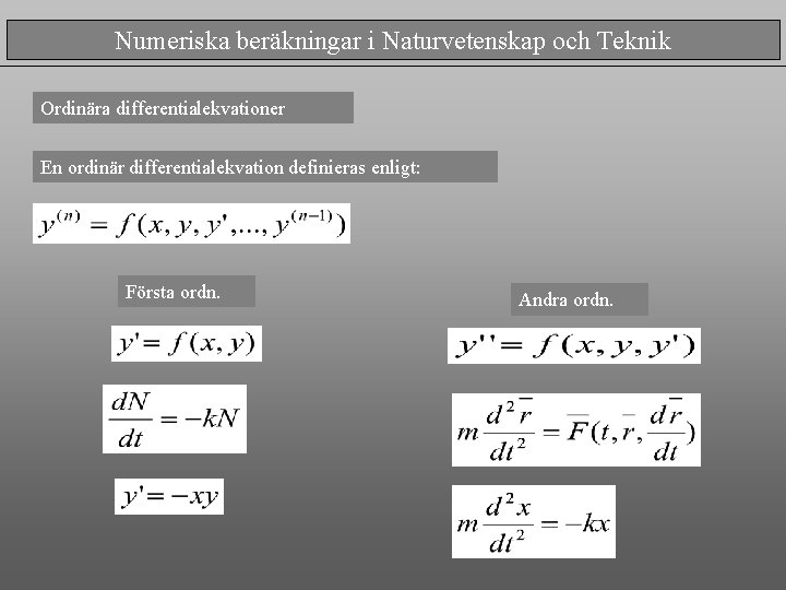 Numeriska beräkningar i Naturvetenskap och Teknik Ordinära differentialekvationer En ordinär differentialekvation definieras enligt: Första