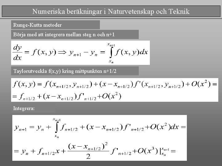 Numeriska beräkningar i Naturvetenskap och Teknik Runge-Kutta metoder Börja med att integrera mellan steg