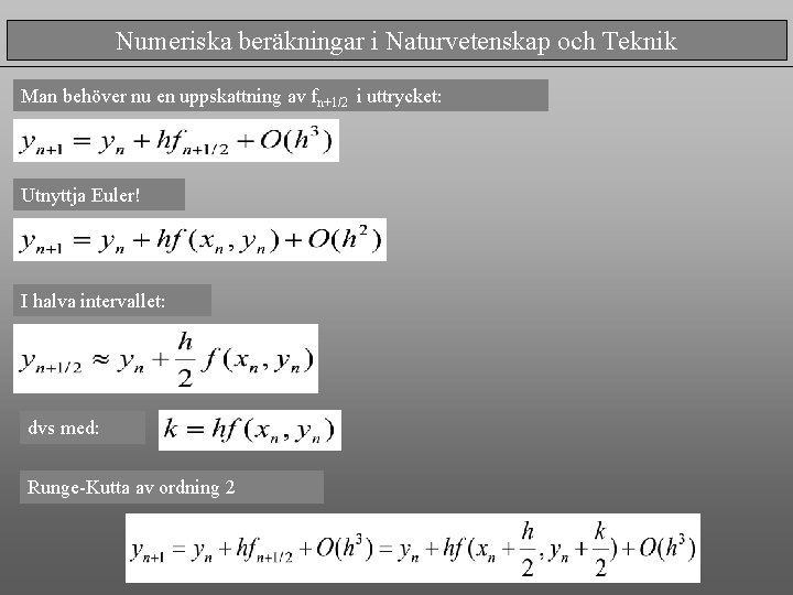 Numeriska beräkningar i Naturvetenskap och Teknik Man behöver nu en uppskattning av fn+1/2 i