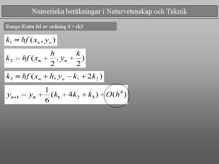 Numeriska beräkningar i Naturvetenskap och Teknik Runge-Kutta fel av ordning 4 > rk 3