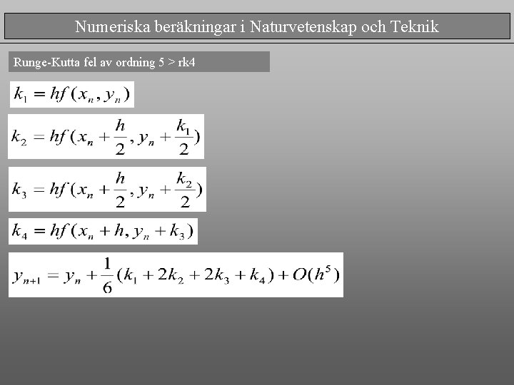 Numeriska beräkningar i Naturvetenskap och Teknik Runge-Kutta fel av ordning 5 > rk 4