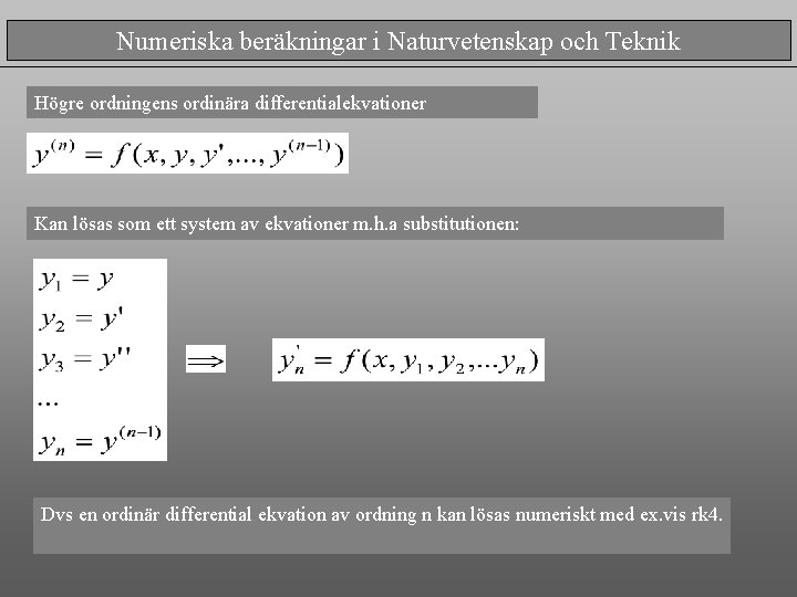Numeriska beräkningar i Naturvetenskap och Teknik Högre ordningens ordinära differentialekvationer Kan lösas som ett