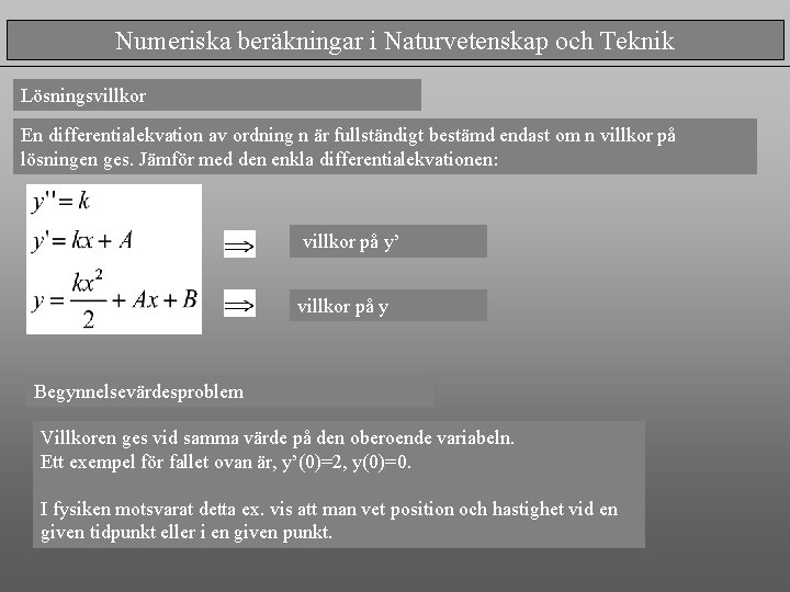 Numeriska beräkningar i Naturvetenskap och Teknik Lösningsvillkor En differentialekvation av ordning n är fullständigt