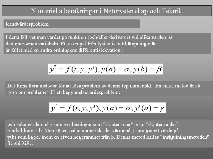 Numeriska beräkningar i Naturvetenskap och Teknik Randvärdesproblem I detta fall vet man värdet på