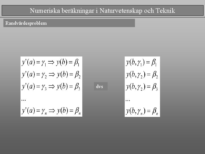 Numeriska beräkningar i Naturvetenskap och Teknik Randvärdesproblem dvs 
