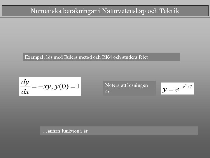 Numeriska beräkningar i Naturvetenskap och Teknik Exempel; lös med Eulers metod och RK 4