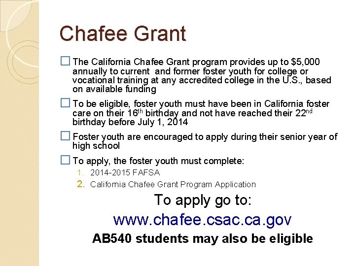 Chafee Grant � The California Chafee Grant program provides up to $5, 000 annually