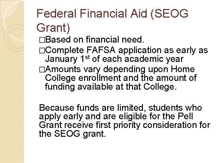 Federal Financial Aid (SEOG Grant) �Based on financial need. �Complete FAFSA application as early