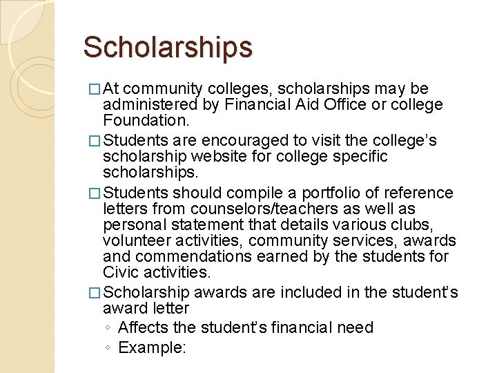 Scholarships � At community colleges, scholarships may be administered by Financial Aid Office or