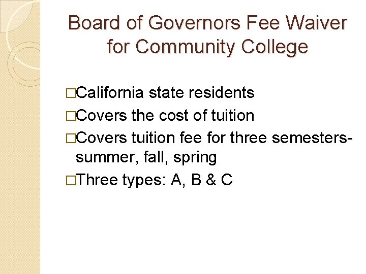 Board of Governors Fee Waiver for Community College �California state residents �Covers the cost